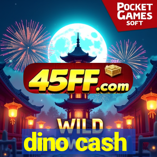 dino cash